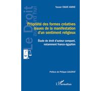 Propriété des formes créatives issues de la manifestation d’un sentiment religieux: Étude de droit d’auteur comparé, notamment franco-égyptien: Etude ... d’auteur comparé, notamment franco-égyptien