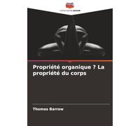 Propriété organique ? La propriété du corps