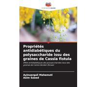 Propriétés antidiabétiques du polysaccharide issu des graines de Cassia fistula: Effets antidiabétiques des polysaccharides issus des graines de l'arbre Golden Shower