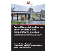 Propriétés résiduelles du béton soumis à des températures élevées: Influence des hautes températures sur les propriétés mécaniques résiduelles et la durabilité du béton