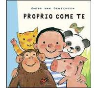 Proprio come te. Ediz. illustrata