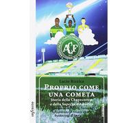 Proprio come una cometa. Storia della Chapecoense e della Superga d'America