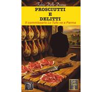 Prosciutti e delitti: Un giallo italiano con cibo e ricette. Ediz. illustrata. (Lo Tufo vol. 4)