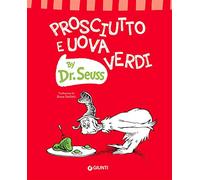Prosciutto e uova verdi. Ediz. a colori