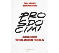 Prosdocimi. La vita è un gioco: Topolino, umorismo, figurine, tv. Ediz. a colori