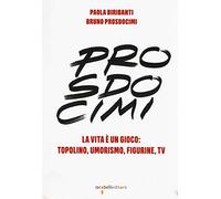 Prosdocimi. La vita è un gioco: Topolino, umorismo, figurine, tv. Ediz. a colori