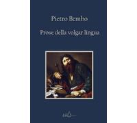 Prose della volgar lingua: Edizione Integrale