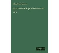Prose works of Ralph Waldo Emerson: Vol. II