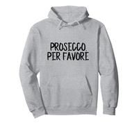 Prosecco per Favore Prosecco Please in Italiano Felpa con Cappuccio