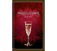 Prosecco & spritz. Paesaggi e aperitivi