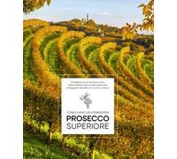 Libri Elisa Giraud / Arcangelo Piai - Prosecco Superiore. Prospettive Di Un Terr