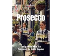 Prosecco: The Sparkling Wine That Conquered the United Kingdom