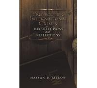Prosecuting International Crimes: Recollections and Reflections