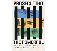 Prosecuting the Powerful: War Crimes and the Battle for Justice: War Crimes and the Battle for Justice