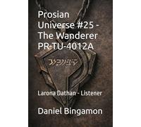 Prosian Universe #25 - The Wanderer PR-TU-4012A: Larona Dathan - Listener: 25-THEWANDERERPR-TU-4012A