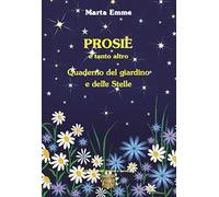 Prosie e tanto altro. Quaderno del giardino e delle stelle