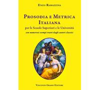 Prosodia e metrica italiana per le scuole superiori e le Università con numerosi