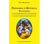 Prosodia e metrica italiana per le scuole superiori e le Università con numerosi