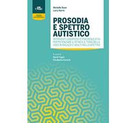 Prosodia e spettro autistico. Interventi logopedici e psicoeducativi per potenziare il ritmo e il tono della voce in ragazzi e adulti nello spettro
