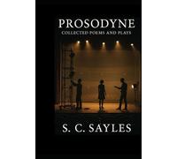 PROSODYNE: Collected Poems and Plays