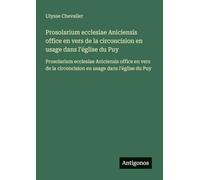 Prosolarium ecclesiae Aniciensis office en vers de la circoncision en usage dans l'église du Puy: Prosolarium ecclesiae Aniciensis office en vers de la circoncision en usage dans l'église du Puy