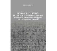 Prosopografia romana fra le due partes imperii (98-604). Contributo alla storia dei rapporti fra Transpadana e Oriens