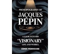 Prosopography of Jacques Pépin: A look into his visionary life and works