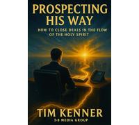 Prospecting His Way: The Art of Building with God in Sales, Faith, and Flow