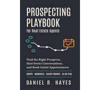 Prospecting Playbook for Real Estate Agents: Find the Right Prospects, Start Better Conversations, and Book Initial Appointments