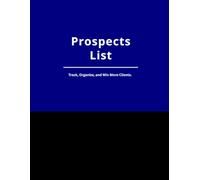 Prospects List: Track, Organize, and Win More Clients: A Simple and Professional Prospect Tracking Notebook for Salespeople, Entrepreneurs, and Business Professionals. 8.5x11 Inches