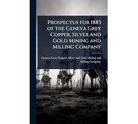 Prospectus for 1883 of the Geneva Grey Copper, Silver and Gold Mining and Milling Company