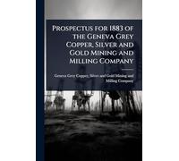 Prospectus for 1883 of the Geneva Grey Copper, Silver and Gold Mining and Milling Company