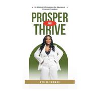 Prosper and Thrive: 50 Biblical Affirmations for Abundant Financial Freedom