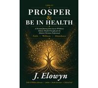 Prosper & Be in Health: A Personal Journey from Loss to Wholeness - Holistic Wealth Principles for the Modern Christian Professional