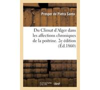 Prosper de Piet Du Climat d'Alger dans les affections chroniques de (Tascabile)