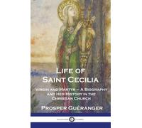 Prosper Guéranger Life of Saint Cecilia, Virgin and Martyr (Copertina rigida)