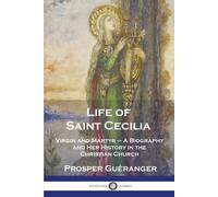 Prosper Guéranger Life of Saint Cecilia, Virgin and Martyr (Tascabile)