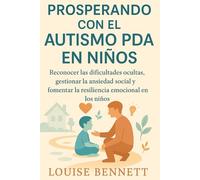 PROSPERANDO CON EL AUTISMO PDA EN NIÑOS: Reconocer las dificultades ocultas, gestionar la ansiedad social y fomentar la resiliencia emocional en los niños