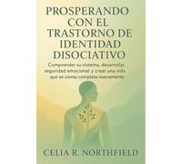 PROSPERANDO CON EL TRASTORNO DE IDENTIDAD DISOCIATIVO: Comprender su sistema, desarrollar seguridad emocional y crear una vida que se sienta completa nuevamente