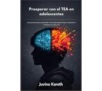 Prosperar con el TEA en adolescentes: Guía práctica para comprender la neurodivergencia dual y aumentar la confianza en el día a día