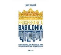 Prosperare a Babilonia. Perché speranza, umiltà e saggezza sono così importanti in una cultura senza Dio. Nuova ediz.