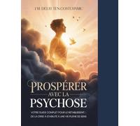 PROSPÉRER AVEC LA PSYCHOSE: Votre guide complet pour le rétablissement : de la crise à la stabilité et à une vie pleine de sens