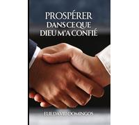 PROSPÉRER DANS CE QUE DIEU M'A CONFIÉ