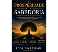 Prosperidade com Sabedoria: Princípios bíblicos e inteligência financeira para prosperar com equilíbrio, propósito e paz