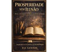 Prosperidade sem Ilusão: Ética, consciência e os limites morais do marketing