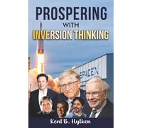Prospering With Inversion Thinking: Invert to Uncover New Possibilities