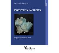 Prosperità inclusiva. Saggi di economia civile