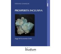 Prosperità inclusiva. Saggi di economia civile - [Studium]