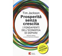 Prosperità senza crescita. I fondamenti dell'economia di domani. Nuova edi...