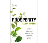 Colin Mayer – Prosperity: Better Business Makes the Greater Good – Copertina rigida